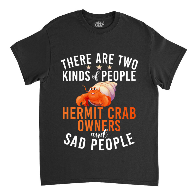 There Are Two Kinds People Hermit Crab Owner And S Classic T-shirt | Artistshot