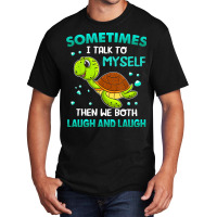 Turtle Sometimes I Talk To Myself Then We Both Lau Basic T-shirt | Artistshot