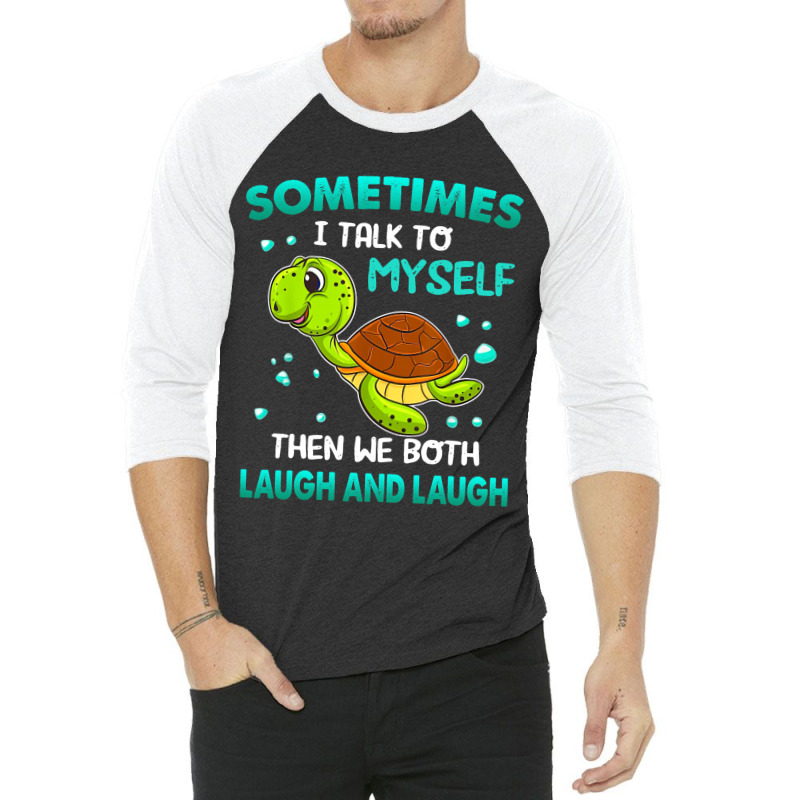 Turtle Sometimes I Talk To Myself Then We Both Lau 3/4 Sleeve Shirt | Artistshot