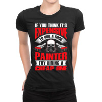 Try Hiring A Good Painter Funny Painter Dad Mens H Ladies Fitted T-shirt | Artistshot