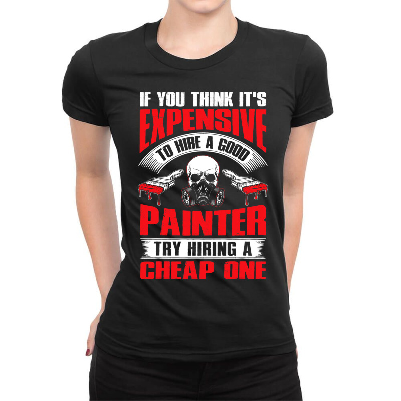 Try Hiring A Good Painter Funny Painter Dad Mens H Ladies Fitted T-shirt | Artistshot