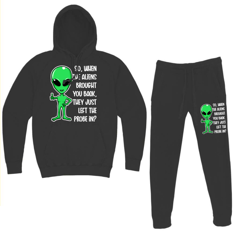 The Aliens Left The Probe In Funny Alien Ufo Consp Hoodie & Jogger Set | Artistshot