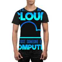 There Is No Cloud Its Just Someone Elses Computer  Graphic T-shirt | Artistshot