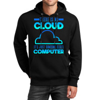 There Is No Cloud Its Just Someone Elses Computer  Unisex Hoodie | Artistshot