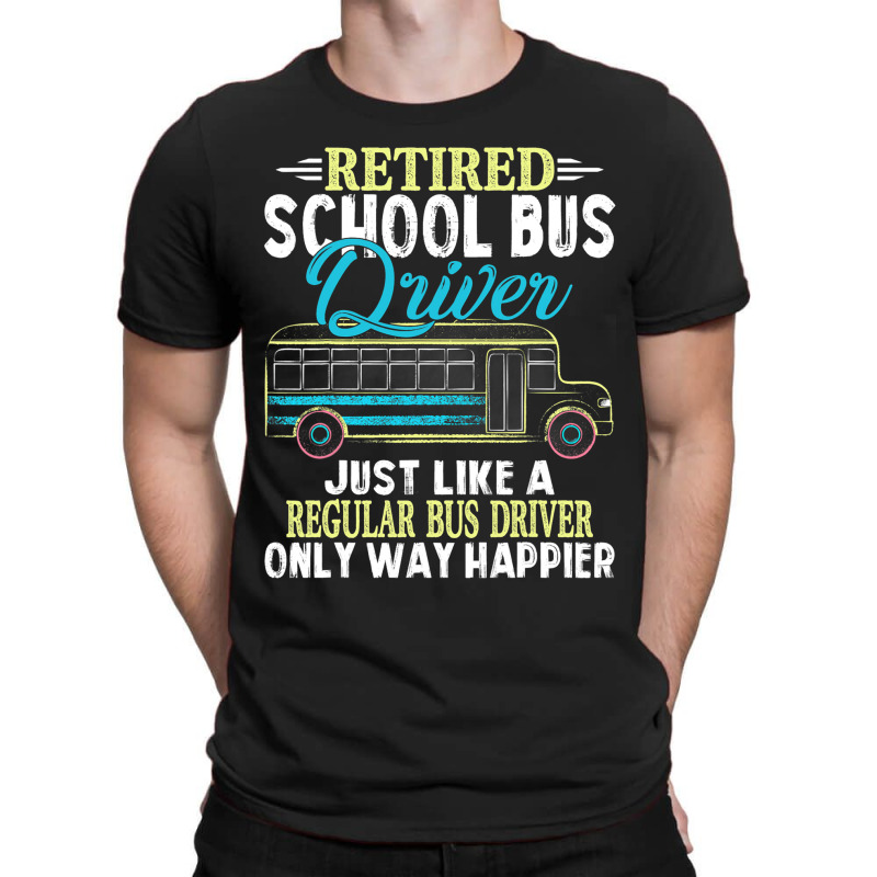 Funny Retired School Bus Driver Gift Shirt Only Wa T-shirt | Artistshot