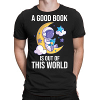 Good Book Is Out Of This World Astronaut Moon Spac T-shirt | Artistshot