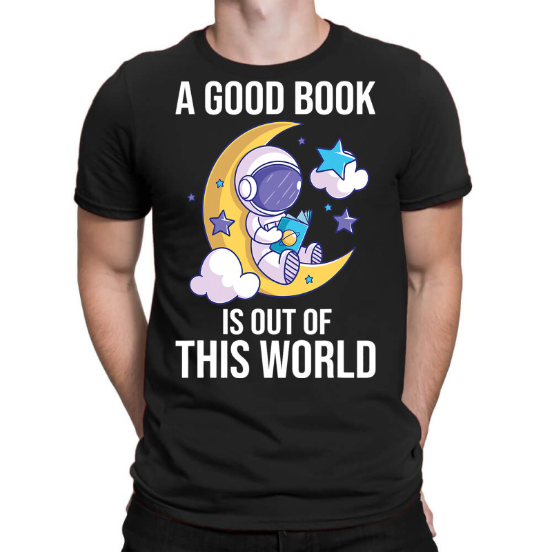 Good Book Is Out Of This World Astronaut Moon Spac T-shirt | Artistshot