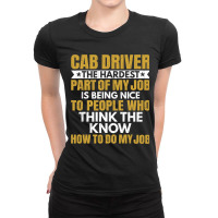 Hardest Part Of Job Is Being Nice Funny Cab Driver Ladies Fitted T-shirt | Artistshot