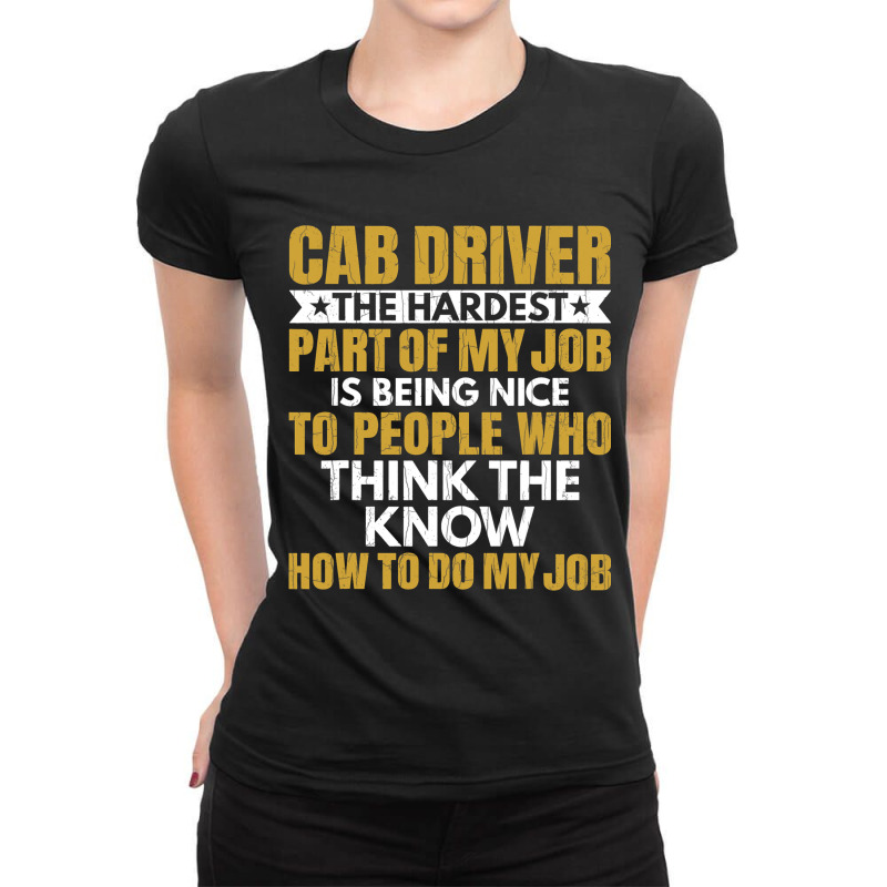 Hardest Part Of Job Is Being Nice Funny Cab Driver Ladies Fitted T-Shirt by JESSELEON | Artistshot