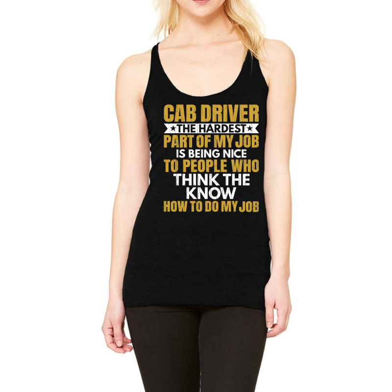 Hardest Part Of Job Is Being Nice Funny Cab Driver Racerback Tank by JESSELEON | Artistshot