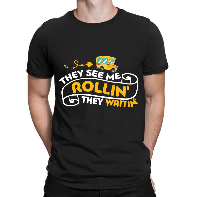 Funny School Bus Driver They See Me Rollin They Wa T-shirt | Artistshot