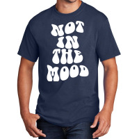 Not In The Mood , Emotion Mood Aesthetic Trend Pullover Hoodie Basic T-shirt | Artistshot