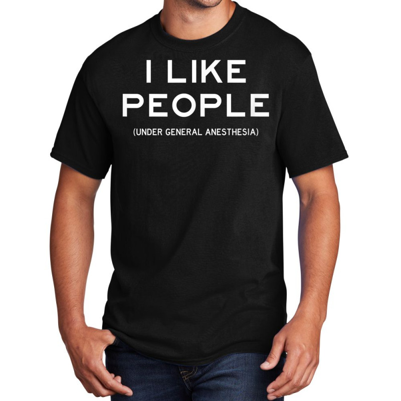 People Under General Anesthesia Funny Medical Surgery Tee Basic T-shirt | Artistshot