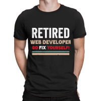 Funny Retired Web Developer Go Fix Themselves Retr T-shirt | Artistshot