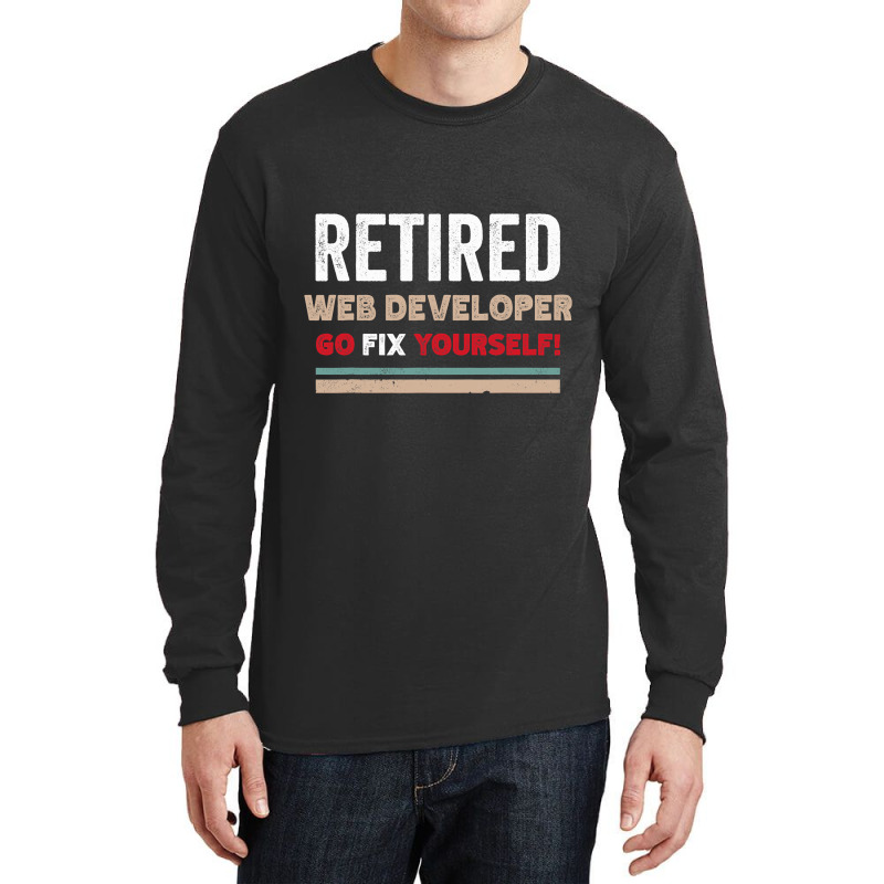 Funny Retired Web Developer Go Fix Themselves Retr Long Sleeve Shirts | Artistshot