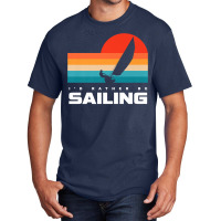 I'd Rather Be Sailing Apparel   Sail Boat Sailing Premium T Shirt Basic T-shirt | Artistshot