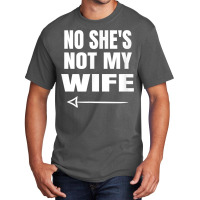 Mens No She's Not My Wife Identity Not With Him T Shirt Basic T-shirt | Artistshot