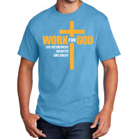 Work For God The Retirement Benefits Are Great Premium T Shirt Basic T-shirt | Artistshot