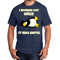 I Worked Out Once It Was Awful Penguin T Shirt Basic T-shirt | Artistshot