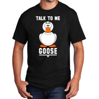 Goose Talk To Me Basic T-shirt | Artistshot