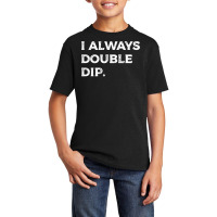 I Always Double Dip, Funny Nachos Chips Salsa Sauce Humor Sweatshirt Basic Youth T-shirt | Artistshot