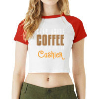 Step Aside Coffee. This Is A Job For Cashier Profession Care T Shirt Raglan Crop Top | Artistshot