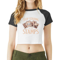 Philately Stop Staring My Stamps Stamp Collector Philatelist T Shirt Raglan Crop Top | Artistshot