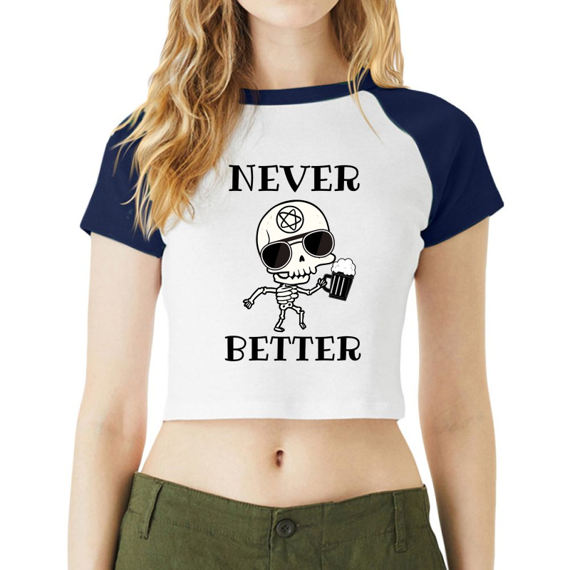 Limited Edition Never Better Skeleton, Never Better, Skeleton, Bones Raglan Crop Top by haodinhvan1 | Artistshot