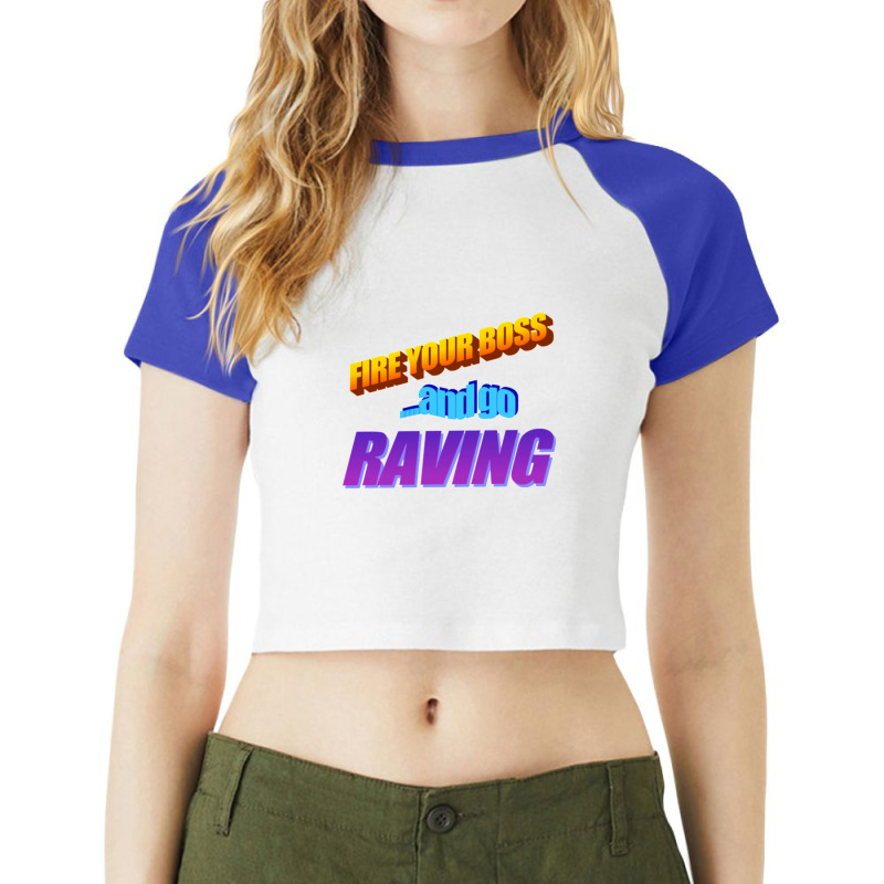 Fire Your Boss And Go Raving Classic Raglan Crop Top by ANTHONYSMITHHH | Artistshot