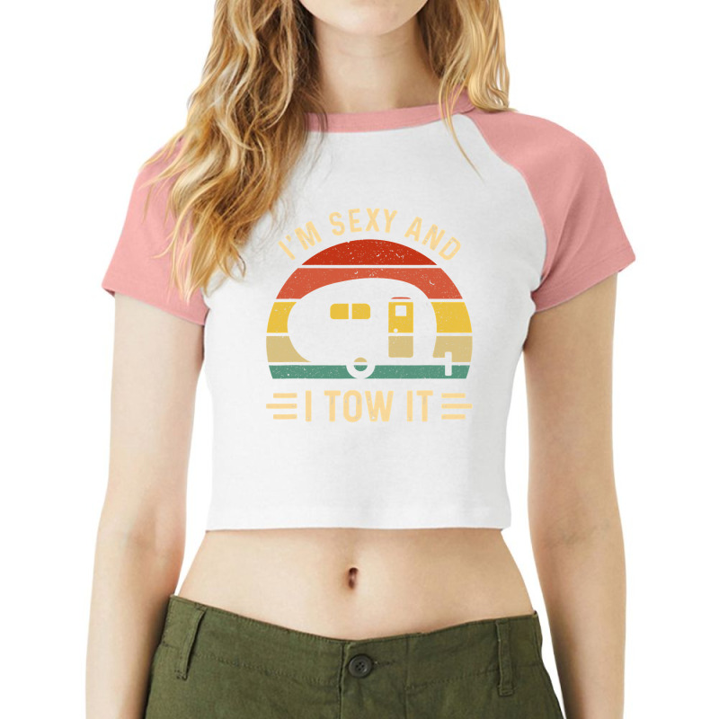 I'm Sexy And I Tow It Funny Caravan Camping Rv Tra Raglan Crop Top by home12 | Artistshot