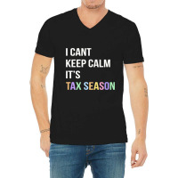 I Cant Keep Calm. Tax Season Accountant Finance Fu V-neck Tee | Artistshot