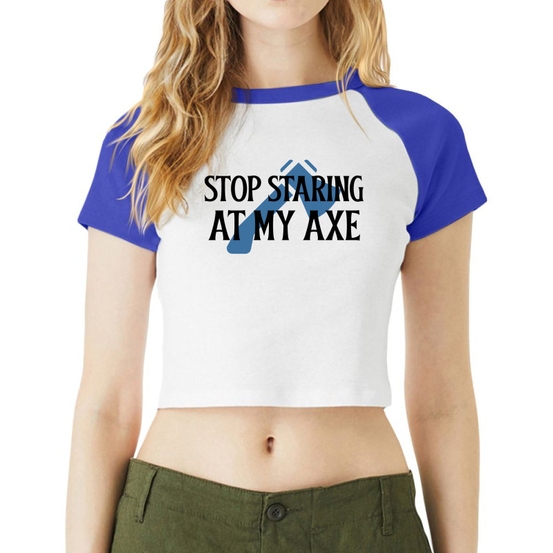 Stop Staring At My Axe Red Raglan Crop Top by branesdepacev | Artistshot