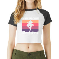 Ballet When In Doubt Dance It Out Girl Quote Raglan Crop Top | Artistshot