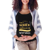 I Am A Writer Anything You Say Parody Maternity Scoop Neck T-shirt | Artistshot