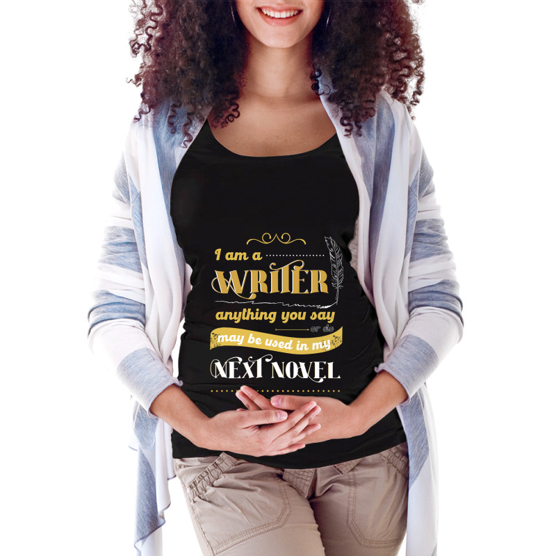 I Am A Writer Anything You Say Parody Maternity Scoop Neck T-shirt by AziyaFalcone | Artistshot