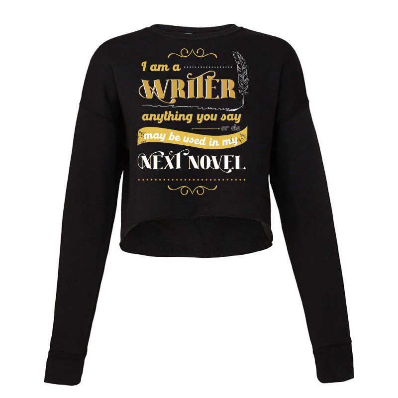 I Am A Writer Anything You Say Parody Cropped Sweater by AziyaFalcone | Artistshot