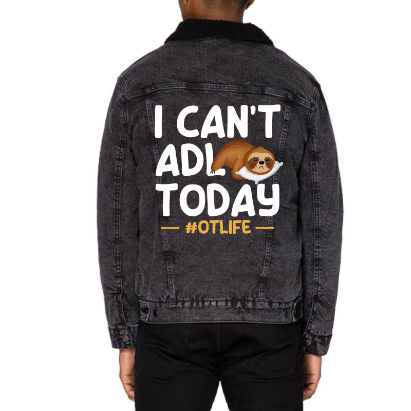 Funny I Cant Adl Today Occupational Therapist Ther Unisex Sherpa-lined Denim Jacket | Artistshot