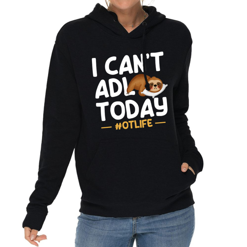 Funny I Cant Adl Today Occupational Therapist Ther Lightweight Hoodie | Artistshot