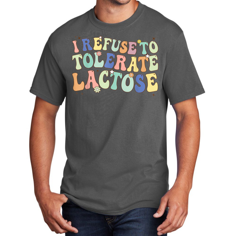 Groovy I Refuse To Tolerate Lactose Retro Daisy Flowers T Shirt Basic T-shirt | Artistshot