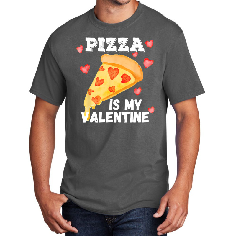 Pizza Is My Valentine Funny Italian Valentines Day Gift Basic T-shirt | Artistshot