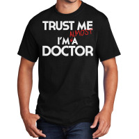 Phd Trust Me Im Almost A Doctor For Boyfriend Doctoral Candidate For F Basic T-shirt | Artistshot