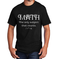 Math The Only Subject That Counts Funny Math Teacher Lover Gifts Basic T-shirt | Artistshot