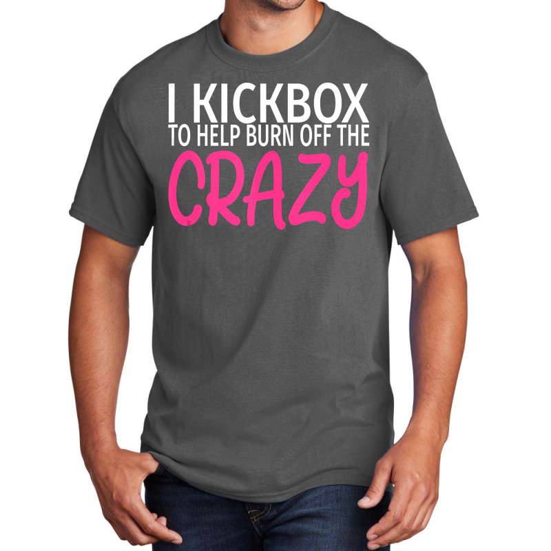 I Kickbox To Burn Off The Crazy  Kickboxing Basic T-shirt | Artistshot