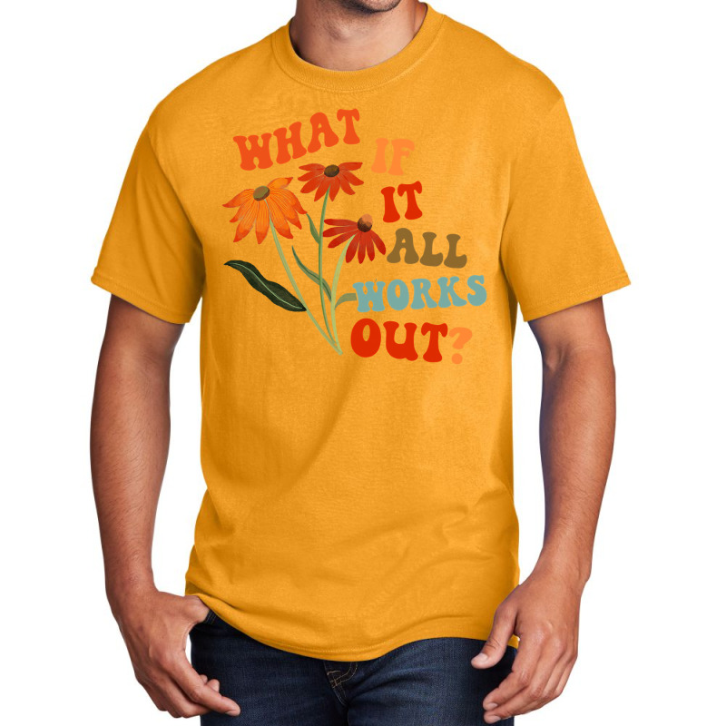 What If It All Works Out Funny Basic T-shirt by cm-arts | Artistshot