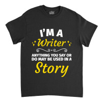 Gifts For Writers Funny Im A Writer Author Gift Classic T-shirt | Artistshot