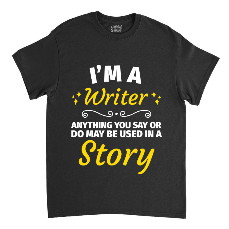 Gifts For Writers Funny Im A Writer Author Gift Classic T-shirt by YarielHaskel | Artistshot