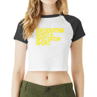 Democracy Is Not A Spectator Sport Yellow Text Fun Raglan Crop Top | Artistshot