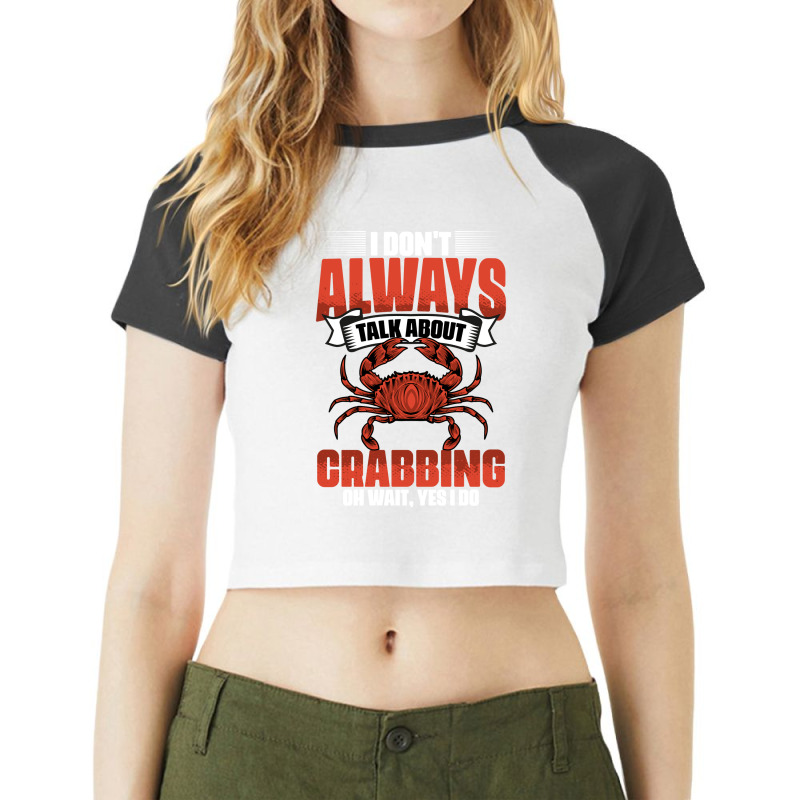 I Dont Always Talk About Funny Crabbing For Crab F Raglan Crop Top by esvenzulical | Artistshot