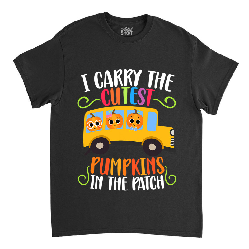 I Carry The Cutest Pumpkins Thanksgiving School Bu Classic T-shirt | Artistshot