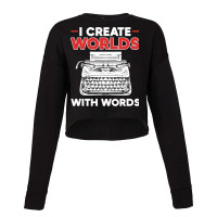 I Create Worlds With Words Funny Published Author  Cropped Sweater | Artistshot